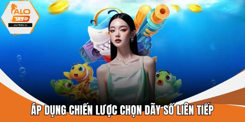 Áp dụng chiến lược chọn dãy số liên tiếp