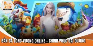Bắn Cá Long Vương Online - Chinh Phục Đại Dương Bao La