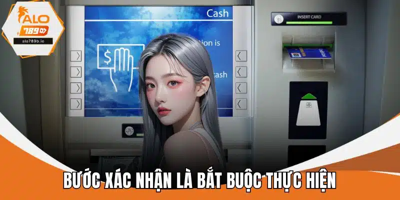 Bước xác nhận là bắt buộc thực hiện