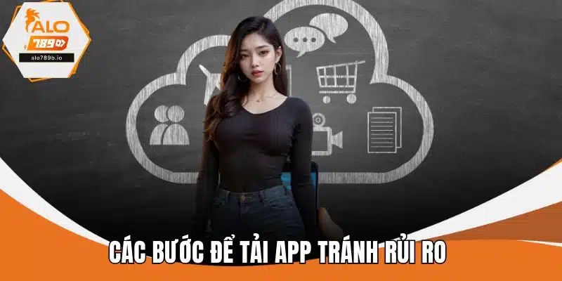 Các bước để tải app tránh rủi ro