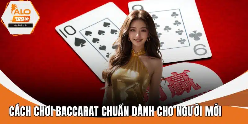 Cách Chơi Baccarat Chuẩn Dành Cho Người Mới Bắt Đầu