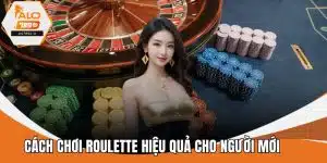 Cách Chơi Roulette Hiệu Quả Cho Người Mới Từ A Đến Z