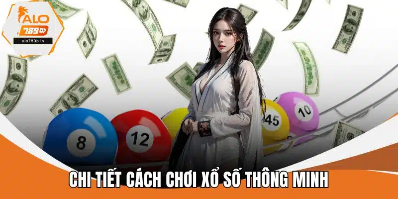 Chi tiết cách chơi xổ số thông minh