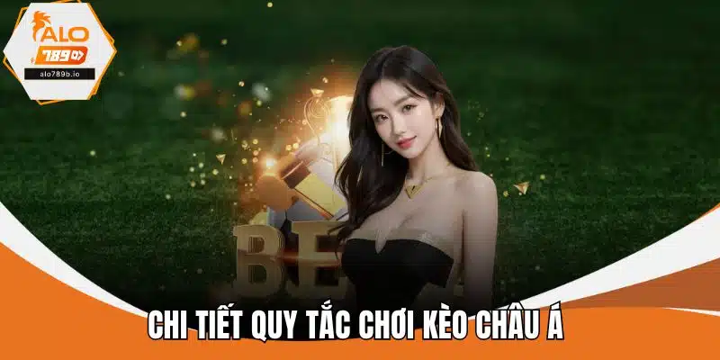 Chi tiết quy tắc chơi kèo châu Á