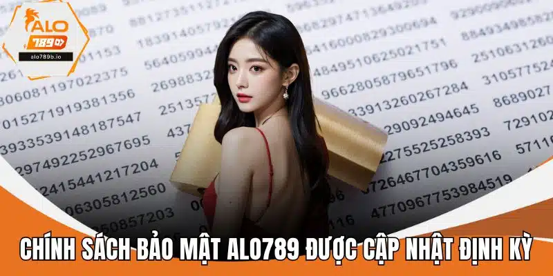 Chính sách bảo mật ALO789 được cập nhật định kỳ