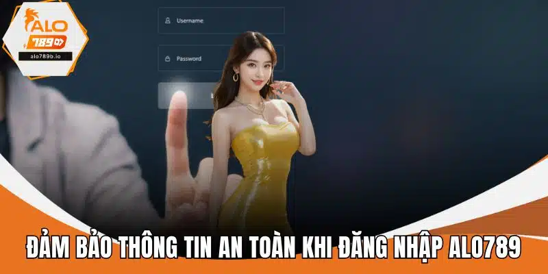 Đảm bảo thông tin an toàn khi đăng nhập ALO789