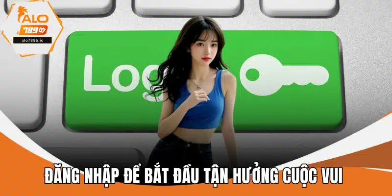 Đăng nhập để bắt đầu tận hưởng cuộc vui