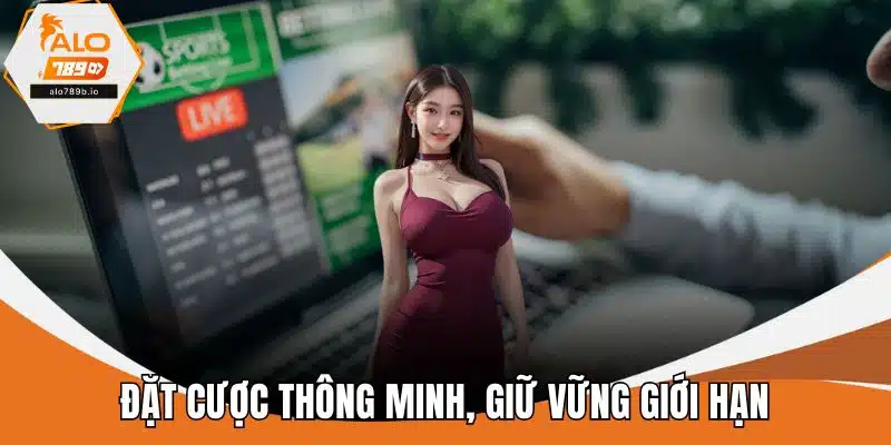 Đặt cược thông minh, giữ vững giới hạn