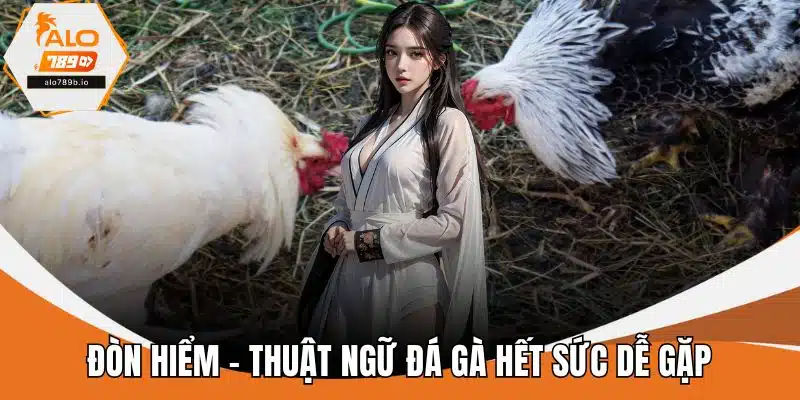 Đòn hiểm - Thuật ngữ đá gà hết sức dễ gặp