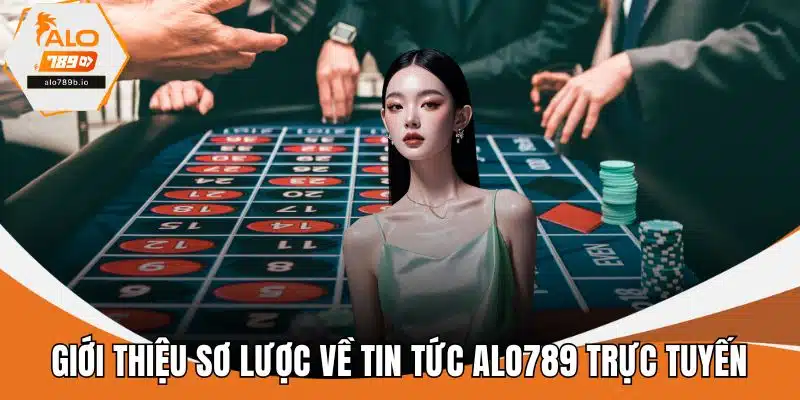Giới thiệu sơ lược về tin tức ALO789 trực tuyến