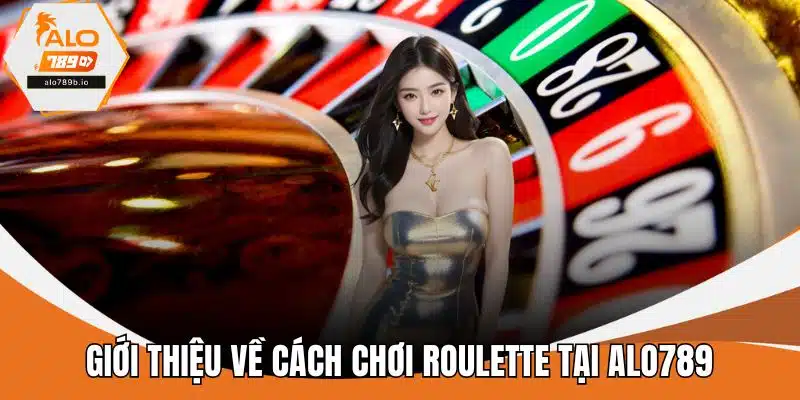 Giới thiệu về cách chơi roulette tại ALO789
