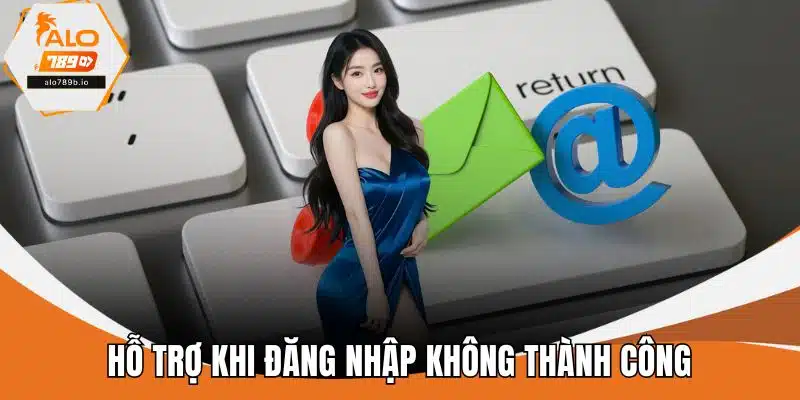 Hỗ trợ khi đăng nhập không thành công