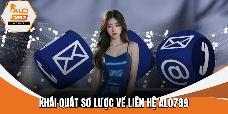 Khái quát sơ lược về liên hệ ALO789