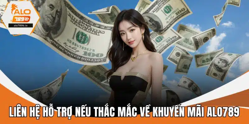 Liên hệ hỗ trợ nếu thắc mắc về khuyến mãi ALO789