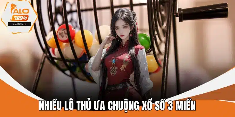 Nhiều lô thủ ưa chuộng xổ số 3 miền