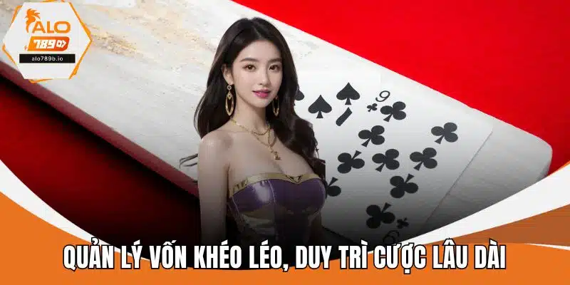 Quản lý vốn khéo léo, duy trì cược lâu dài