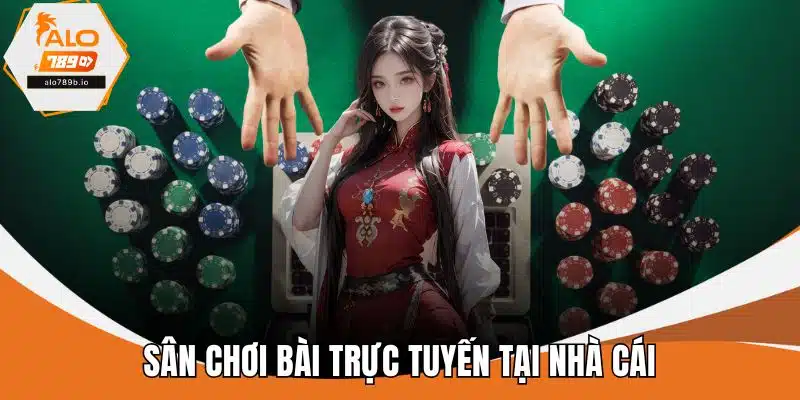 Sân chơi bài trực tuyến tại nhà cái