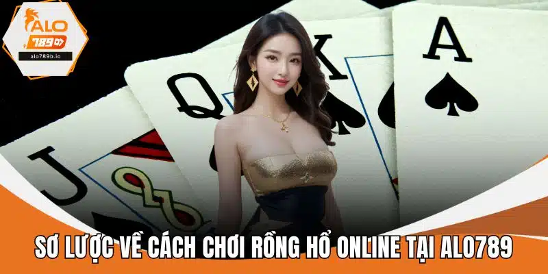 Sơ lược về cách chơi rồng hổ online tại ALO789