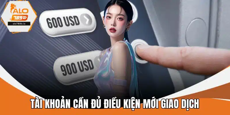 Tài khoản cần đủ điều kiện mới giao dịch