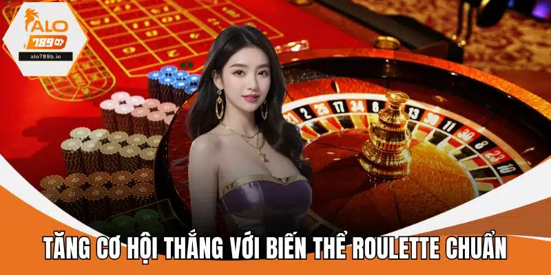 Tăng cơ hội thắng với biến thể roulette chuẩn