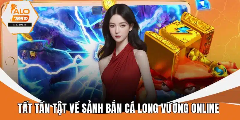 Tất tần tật về sảnh bắn cá long vương online