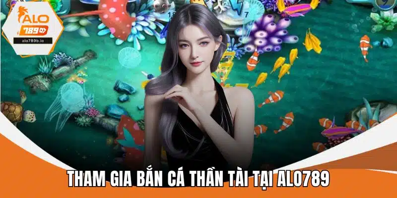 Tham gia bắn cá thần tài tại ALO789