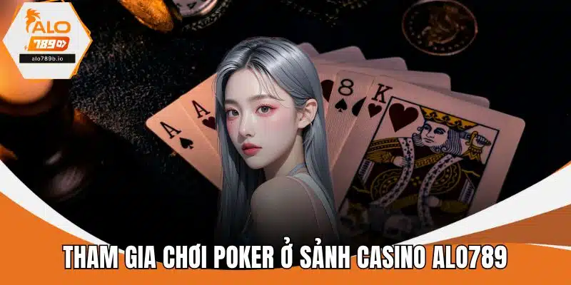 Tham gia chơi Poker ở sảnh Casino ALO789
