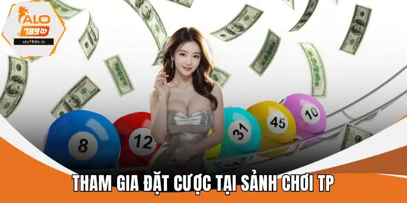 Tham gia đặt cược tại sảnh chơi TP