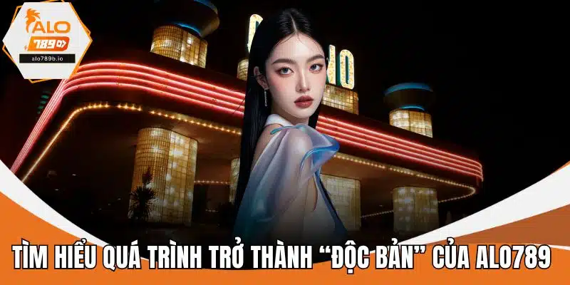 Tìm hiểu quá trình trở thành “độc bản” của ALO789