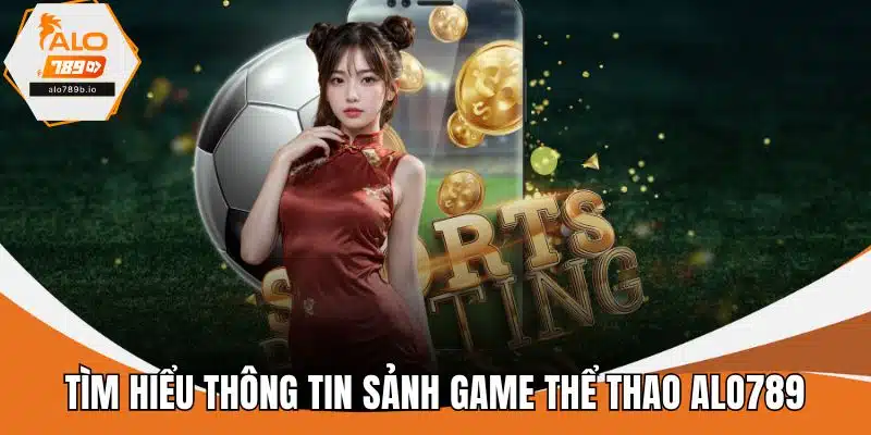 Tìm hiểu thông tin sảnh game thể thao ALO789