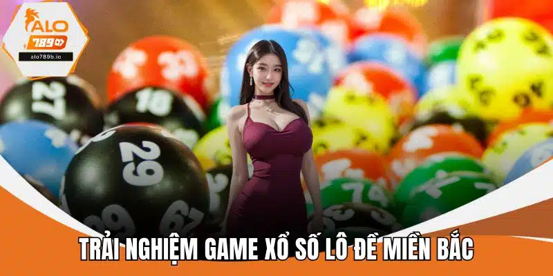 Trải nghiệm game xổ số lô đề miền Bắc