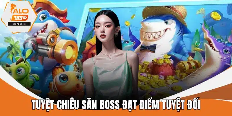 Tuyệt chiêu săn boss đạt điểm tuyệt đối