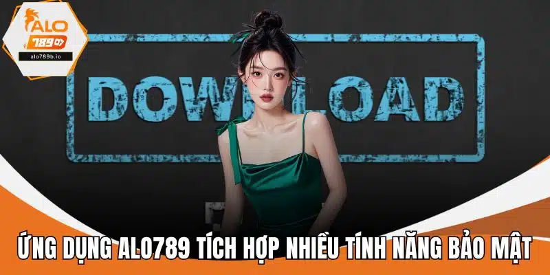 Ứng dụng ALO789 tích hợp nhiều tính năng bảo mật